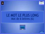 Le mot le plus long - Mot de 6 lettres (6)