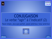 Conjugaison - Le verbe agir à l'indicatif (2)