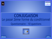 Conjugaison - Les verbes au passé 2 du conditionnel - Questionnaire