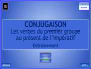 Conjugaison - Les verbes du 1er groupe à l'impératif présent - Entrainement
