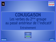 Conjugaison - Le passé antérieur - Les verbes du 2ème groupe