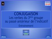 Conjugaison - Le passé antérieur - Les verbes du 3ème groupe